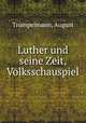 Luther und seine Zeit, Volksschauspiel, August Trumpelmann 