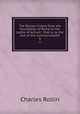 The Roman history from the foundation of Rome to the battle of Actium : that is, to the end of the commonwealth. 9, Charles Rollin 