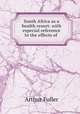 South Africa as a health resort: with especial reference to the effects of ., Arthur Fuller 