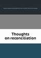 Thoughts on reconciliation, Deutscher gesellig-wissenschaftlicher verein von New York. [from old catalog] 