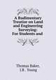 A Rudimentary Treatise on Land and Engineering Surveying: For Students and ., Thomas Baker, J.R . Young 
