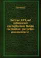 Satirae XVI, ad optimorum exemplarium fidem recensitae: perpetuo commentario ., Juvenal 