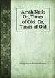 Arrah Neil; Or, Times of Old: Or, Times of Old, G. P. James 