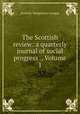 The Scottish review: a quarterly journal of social progress ., Volume 1, Scottish Temperance League 