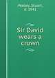 Sir David wears a crown, Walker, Stuart, d. 1941 