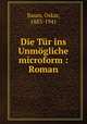 Die Tur ins Unmogliche microform : Roman, Baum, Oskar, 1883-1941 