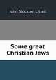 Some great Christian Jews, John Stockton Littell 