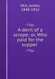 A devil of a scrape; or, Who paid for the supper, Otis, James, 1848-1912 