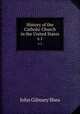 History of the Catholic Church in the United States. v.1, John Gilmary Shea 