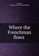 Where the Frenchman flows, Kearns, George. [old catalog heading] 
