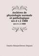 Archives de physiologie normale et pathologique. ser.4 v.2 1888, Charles-Edouard Brown-Se?quard 