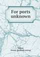 For ports unknown, McKee, Homer. [from old catalog] 