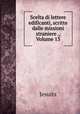 Scelta di lettere edificanti, scritte dalle missioni straniere ., Volume 13, Jesuits 