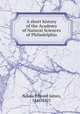 A short history of the Academy of Natural Sciences of Philadelphia, Nolan, Edward James, 1846-1921 