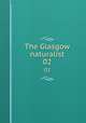 The Glasgow naturalist. 02, Andersonian Naturalists of Glasgow,Natural History Society of Glasgow,Glasgow and Andersonian Natural History and Microscopial Society 