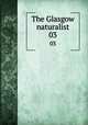 The Glasgow naturalist. 03, Andersonian Naturalists of Glasgow,Natural History Society of Glasgow,Glasgow and Andersonian Natural History and Microscopial Society 