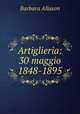 Artiglieria: 30 maggio 1848-1895, Barbara Allason 