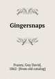 Gingersnaps, Frazey, Guy David, 1862- [from old catalog] 