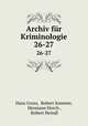 Archiv fr Kriminologie. 26-27, Hans Gross, Robert Sommer, Hermann Horch , Robert Heindl 