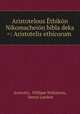 Aristotelous Ethikon Nikomacheion bibla deka =: Aristotelis ethicorum ., Aristotle, William Wilkinson, Denys Lambin 