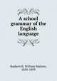 A school grammar of the English language, Baskervill, William Malone, 1850-1899 