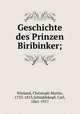 Geschichte des Prinzen Biribinker;, Christoph Martin Wieland 