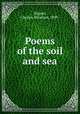 Poems of the soil and sea, Wagner, Charles Abraham, 1899- 