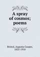 A spray of cosmos; poems, Bristol, Augusta Cooper, 1835-1910 