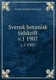 Svensk botanisk tidskrift. v.1 1907, Svenska botaniska foreningen 