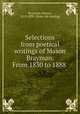 Selections from poetical writings of Mason Brayman. From 1830 to 1888, Brayman, Mason, 1813-1895. [from old catalog] 