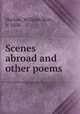 Scenes abroad and other poems, Harlow, William Burt, b. 1856 