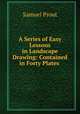 A Series of Easy Lessons in Landscape Drawing: Contained in Forty Plates ., Samuel Prout 