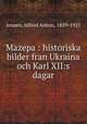 Mazepa : historiska bilder fran Ukraina och Karl XII:s dagar, Jensen, Alfred Anton, 1859-1921 