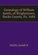 Genealogy of William Smith, of Wrightstown, Bucks County, Pa. 1684, Josiah B. Smith 