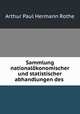 Sammlung nationalokonomischer und statistischer abhandlungen des ., Arthur Paul Hermann Rothe 