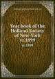 Year book of the Holland Society of New-York. yr.1899, Holland Society of New York. cn 