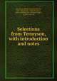 Selections from Tennyson, with introduction and notes, Tennyson, Alfred Tennyson, Baron, 1809-1892,Rowe, Frederick James, 1866- ed,Webb, W.T. (William Trego), b. 1847 joint ed 