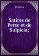 Satires de Perse et de Sulpicia;, Persius 