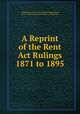 A Reprint of the Rent Act Rulings 1871 to 1895, Oudh (India). Court of the Judicial Commissioner, Court of the Judicial Commissioner, Oudh (India) 