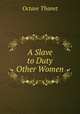 A Slave to Duty & Other Women, Octave Thanet 
