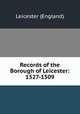 Records of the Borough of Leicester: 1327-1509, Leicester (England) 