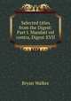 Selected titles from the Digest: Part I. Mandati vel contra, Digest XVII, Bryan Walker 