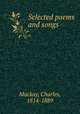 Selected poems and songs, Mackay, Charles, 1814-1889 