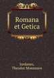Romana et Getica, Jordanes, Theodor Mommsen 