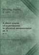 A short course of experiments in physical measurement. pt. 4, Whiting, Harold, d. 1895 