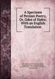 A Specimen of Persian Poetry, Or, Odes of Hafez: With an English Translation ., Muhammed Schemseddin Hafis ?afi? 