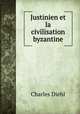 Justinien et la civilisation byzantine, Charles Diehl 