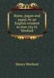 Rome, pagan and papal, by an English resident in that city H. Wreford., Henry Wreford 