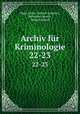 Archiv fr Kriminologie. 22-23, Hans Gross, Robert Sommer, Hermann Horch , Robert Heindl 