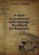 A study of prehistoric anthropology: Handbook for Beginners ., Wilson, Thomas 